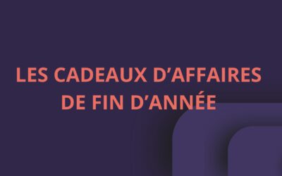 LES CADEAUX D’AFFAIRES DE FIN D’ANNÉE